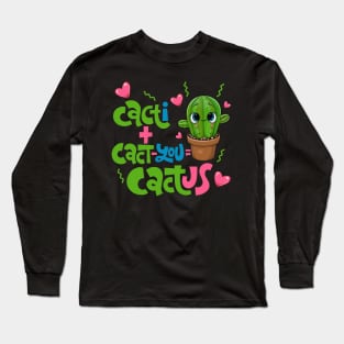 Cacti+Cact-you=Cactus Funny Cactus Love Gift Long Sleeve T-Shirt